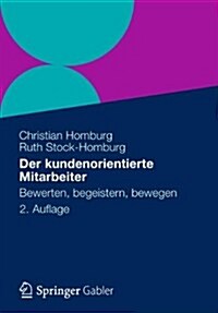 Der Kundenorientierte Mitarbeiter: Bewerten, Begeistern, Bewegen (Hardcover, 2, 2. Aufl. 2012)