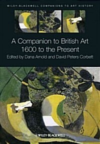 A Companion to British Art : 1600 to the Present (Hardcover)