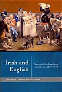 Irish and English: Essays on the Irish Linguistic and Cultural Frontier, 1600-1900 (Hardcover)