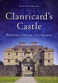 Clanricards Castle: Portumna House, Co. Galway (Hardcover)