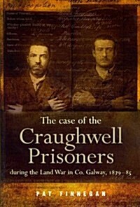 The Case of the Craughwell Prisoners During the Land War in Co. Galway, 1879-85: The Law Must Take Its Course (Paperback)