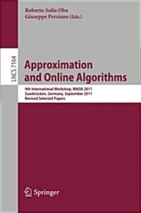 Approximation and Online Algorithms: 9th International Workshop, Waoa 2011, Saarbr?ken, Germany, September 8-9, 2011, Revised Selected Papers (Paperback, 2012)