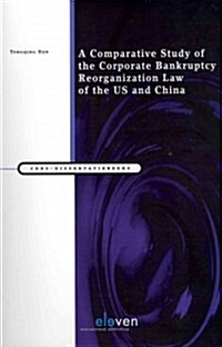 A Comparative Study of the Corporate Bankruptcy Reorganization Law of the US and China (Paperback)