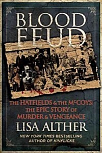 Blood Feud: The Hatfields and the McCoys: The Epic Story of Murder and Vengeance (Hardcover)