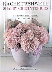 Rachel Ashwell Shabby Chic Interiors : My Rooms, Treasures and Trinkets (Paperback)