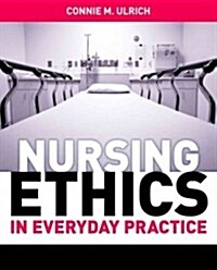 Nursing Ethics in Everyday Practice (Paperback, New)