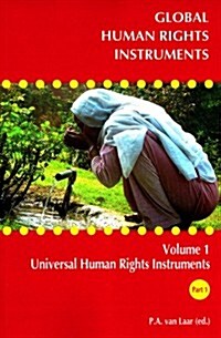 Global Human Rights Instruments: Volume 1: Universal Human Rights Instruments Part I (Hardcover)