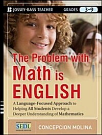 The Problem with Math Is English: A Language-Focused Approach to Helping All Students Develop a Deeper Understanding of Mathematics (Paperback, New)