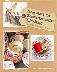 The Art of Handmade Living : Crafting a Beautiful Home (Hardcover)