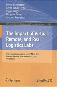 The Impact of Virtual, Remote and Real Logistics Labs: First International Conference, ImViReLL 2012, Bremen, Germany, February 28-March 1, 2012. Proc (Paperback)