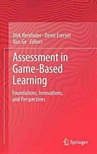 Assessment in Game-Based Learning: Foundations, Innovations, and Perspectives (Hardcover, 2012)