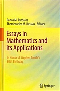 Essays in Mathematics and Its Applications: In Honor of Stephen Smale큦 80th Birthday (Hardcover, 2012)