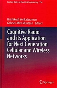 Cognitive Radio and Its Application for Next Generation Cellular and Wireless Networks (Hardcover)