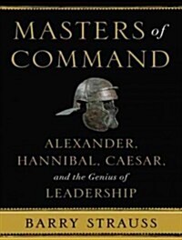 Masters of Command: Alexander, Hannibal, Caesar, and the Genius of Leadership (Audio CD)