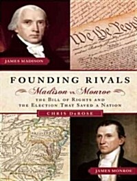 Founding Rivals: Madison vs. Monroe, the Bill of Rights, and the Election That Saved a Nation (Audio CD)