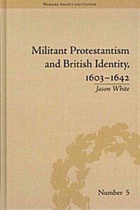 Militant Protestantism and British Identity, 1603–1642 (Hardcover)