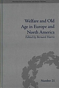 Welfare and Old Age in Europe and North America : The Development of Social Insurance (Hardcover)