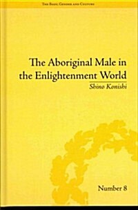 The Aboriginal Male in the Enlightenment World (Hardcover)