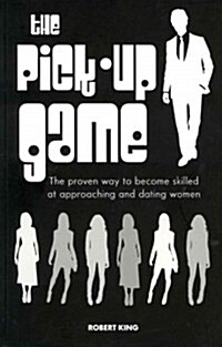 The Pick-up Game : The Proven Way to Become Skilled at Approaching and Dating Women (Paperback)