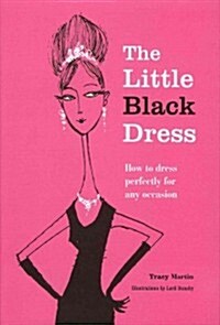 The Little Black Dress : How to Dress Perfectly for Any Occasion (Hardcover)