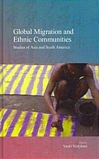 Global Migration and Ethnic Communities: Studies of Asia and South America Volume 14 (Hardcover)