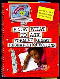 Know What to Ask: Forming Great Research Questions (Paperback)