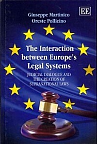The Interaction between Europe’s Legal Systems : Judicial Dialogue and the Creation of Supranational Laws (Hardcover)