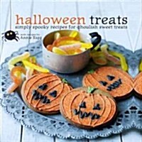 Halloween Treats : Simply Spooky Recipes for Ghoulish Sweet Treats (Hardcover)