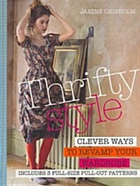 Thrifty Style : Clever Ways to Repurpose Your Wardrobe (Paperback)