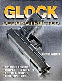 Glock Deconstructed (Paperback)