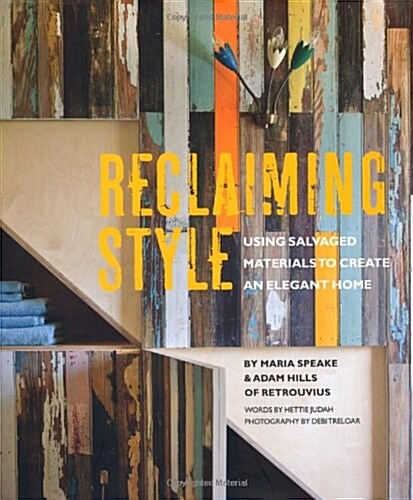 Reclaiming Style : Using Salvaged Materials to Create an Elegant Home (Hardcover)