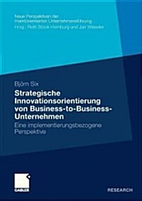 Strategische Innovationsorientierung Von Business-To-Business-Unternehmen: Eine Implementierungsbezogene Perspektive (Paperback, 2011)
