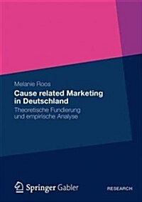 Cause Related Marketing in Deutschland: Theoretische Fundierung Und Empirische Analyse (Paperback, 2012)