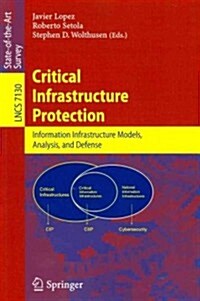 Critical Infrastructure Protection: Advances in Critical Infrastructure Protection: Information Infrastructure Models, Analysis, and Defense (Paperback, 2012)