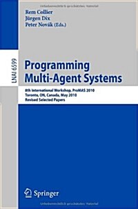 Programming Multi-Agent Systems: 8th International Workshop, Promas 2010, Toronto, On, Canada, May 11, 2010. Revised Selected Papers (Paperback, 2012)