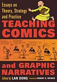 Teaching Comics and Graphic Narratives: Essays on Theory, Strategy and Practice (Paperback)