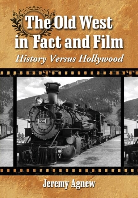 The Old West in Fact and Film: History Versus Hollywood (Paperback)