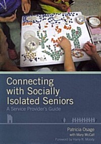 Connecting with Socially Isolated Seniors: A Service Providers Guide (Paperback)