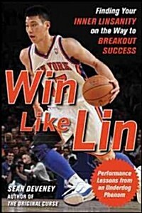 Win Like Lin: Finding Your Inner Linsanity on the Way to Breakout Success (Paperback)