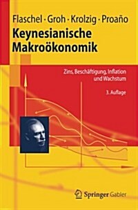 Keynesianische Makro?onomik: Zins, Besch?tigung, Inflation Und Wachstum (Paperback, 3, 3. Aufl. 2012)