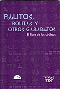 Palitos, Bolitas y Otros Garabatos: El Libro de los Codigos (Paperback)