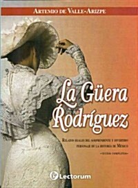 La Guera Rodriguez (the Fair Rodriguez): Relatos Reales del Sorprendente y Divertido Personaje de La Historia de Mexico                                (Paperback)