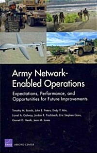 Army Network-Enabled Operations: Expectations, Performance, and Opportunities for Future Improvements (Paperback)
