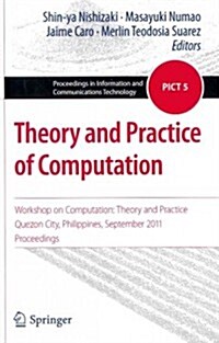 Theory and Practice of Computation: Workshop on Computation: Theory and Practice, Quezon City, Philippines, September 2011, Proceedings (Paperback, 2012)