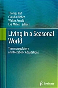 Living in a Seasonal World: Thermoregulatory and Metabolic Adaptations (Hardcover, 2012)