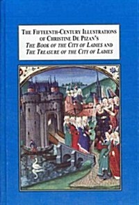 The Fifteenth-Century Illustrations of Christine De Pizans The Book of the City of Ladies and The Treasure of the City of Ladies (Hardcover)
