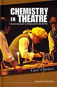 Chemistry In Theatre: Insufficiency, Phallacy Or Both (Hardcover)