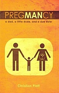 Pregmancy: A Dad, a Little Dude, and a Due Date (Paperback)