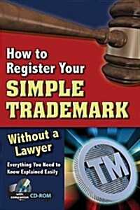 How to Register Your Simple Trademark Without a Lawyer (Paperback, CD-ROM)