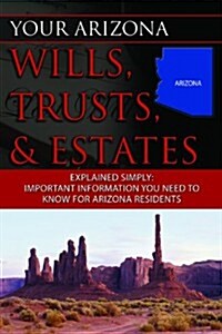 Your Arizona Will, Trusts, & Estates Explained Simply (Paperback)